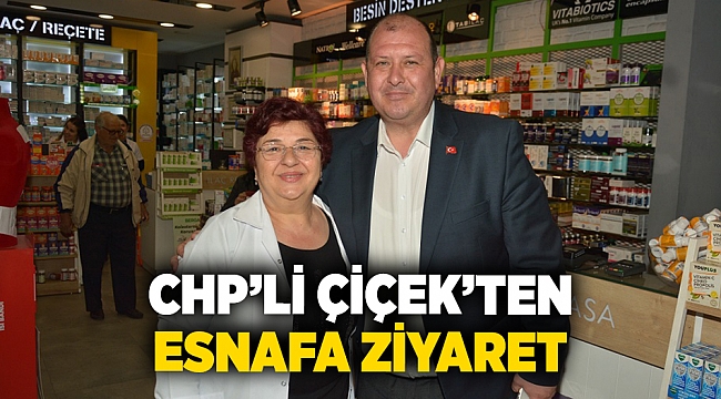 CHP’li Çiçek’ten Esnafa Ziyaret