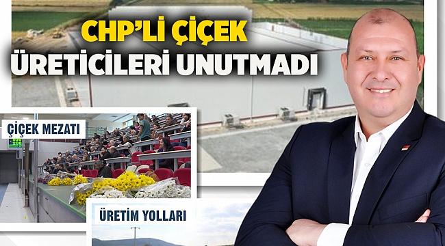 CHP’li Çiçek Üreticileri Unutmadı