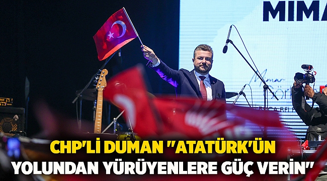 CHP&#039;li Duman &quot;Atatürk&#039;ün yolundan yürüyenlere güç verin&quot;
