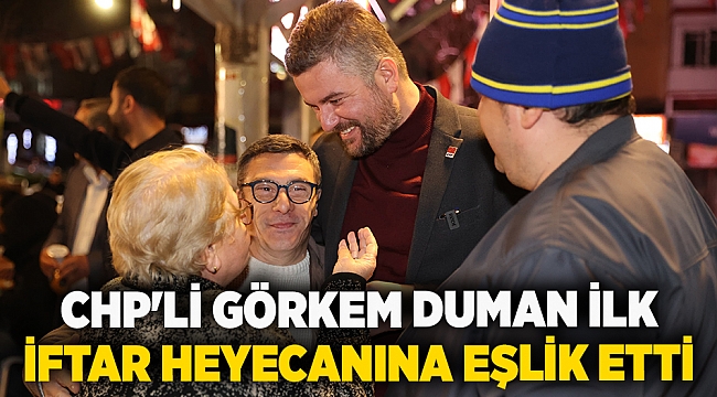 CHP'li Görkem Duman ilk iftar heyecanına eşlik etti