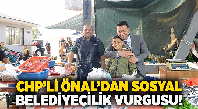 CHP'li Önal'dan sosyal belediyecilik vurgusu!
