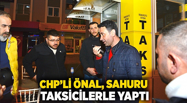 CHP’li Önal, sahuru taksicilerle yaptı