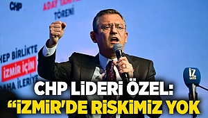 CHP lideri Özel: “İzmir'de riskimiz yok