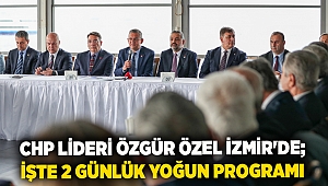 CHP Lideri Özgür Özel İzmir'de; İşte 2 günlük yoğun programı
