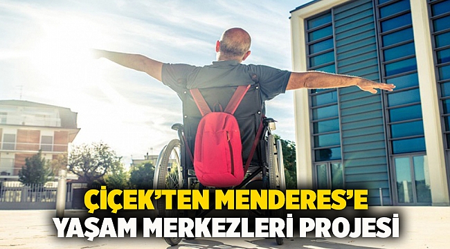 Çiçek’ten Menderes’e Yaşam Merkezleri Projesi
