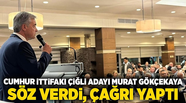 Cumhur İttifakı Çiğli adayı Murat Gökçekaya söz verdi, çağrı yaptı: “Bizimle hizmet gelecek”