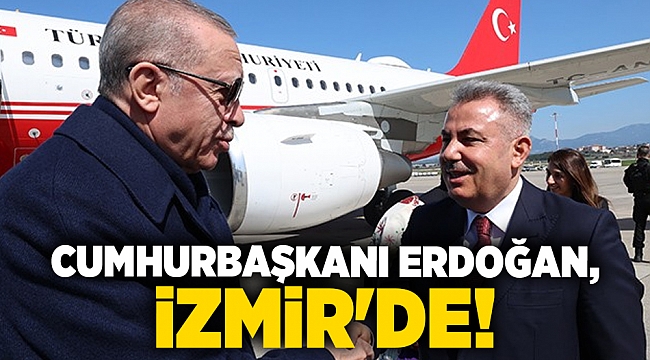 Cumhurbaşkanı Erdoğan, İzmir&#039;e geldi!