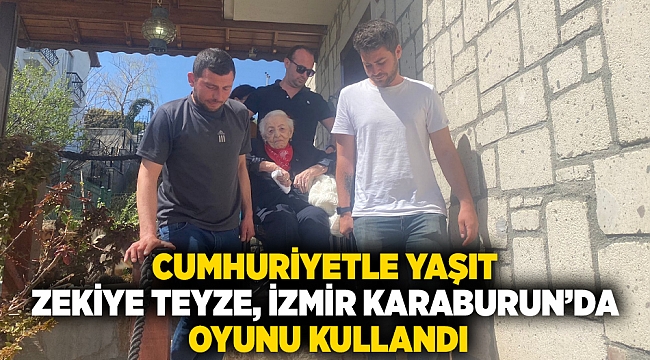 Cumhuriyetle Yaşıt Zekiye Teyze, İzmir Karaburun'da Oyunu Kullandı