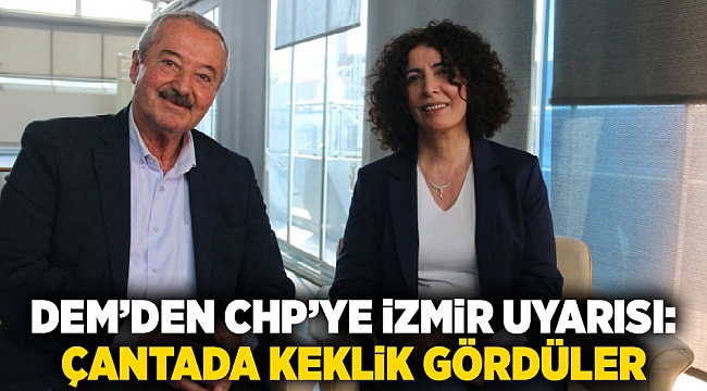 DEM'den CHP'ye İzmir uyarısı: "Çantada keklik gördüler"