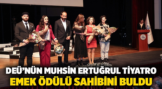 Deü’nün Muhsin Ertuğrul Tiyatro Emek Ödülü Sahibini Buldu