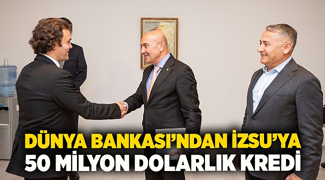 Dünya Bankası’ndan İZSU’ya 50 milyon dolarlık kredi