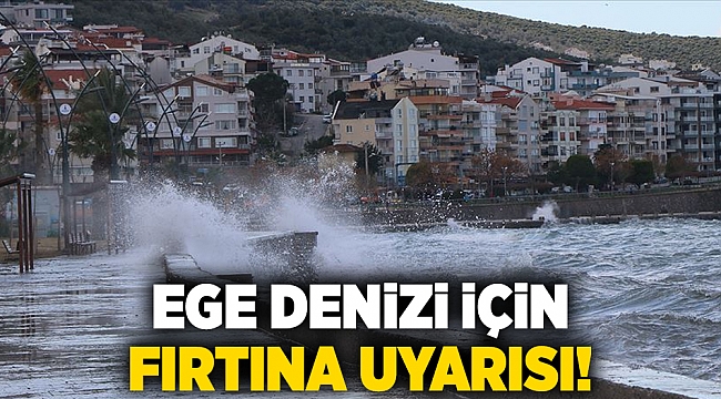 Ege Denizi için fırtına uyarısı