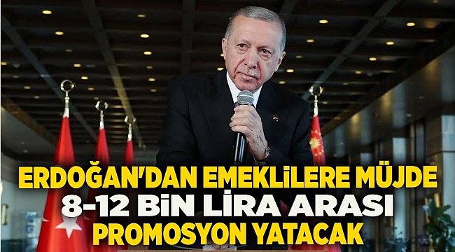 Erdoğan&#039;dan emeklilere müjde: 8-12 bin lira arası promosyon yatacak