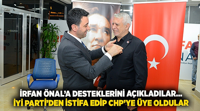 İrfan Önal’a desteklerini açıkladılar... İYİ Parti’den istifa edip CHP’ye üye oldular