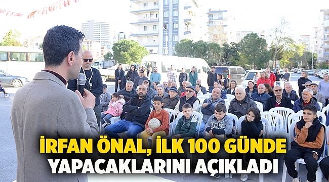 İrfan Önal, ilk 100 günde yapacaklarını açıkladı