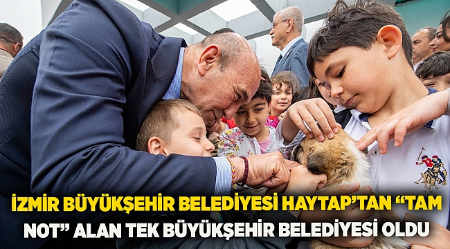 İzmir Büyükşehir Belediyesi HAYTAP’tan “tam not” alan tek Büyükşehir Belediyesi oldu