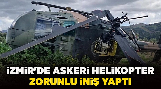 İzmir'de askeri helikopter zorunlu iniş yaptı