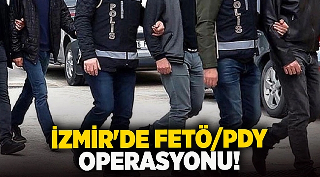 İzmir&#039;de FETÖ/PDY operasyonu
