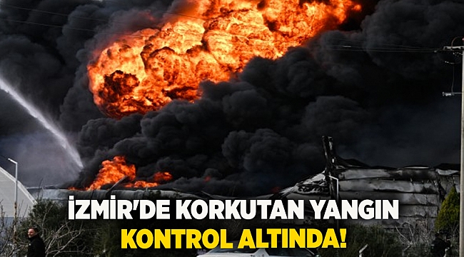 İzmir'de korkutan yangın kontrol altında!