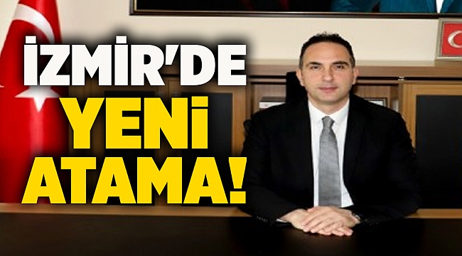 İzmir'de yeni atama!