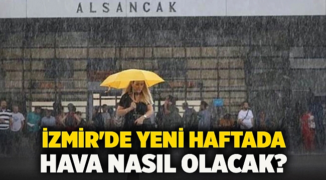 İzmir'de yeni haftada hava nasıl olacak?