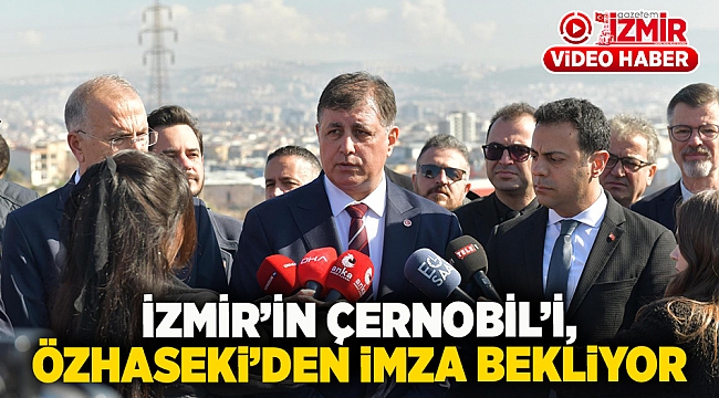 İzmir&#039;in Çernobil&#039;i, Özhaseki&#039;den imza bekliyor