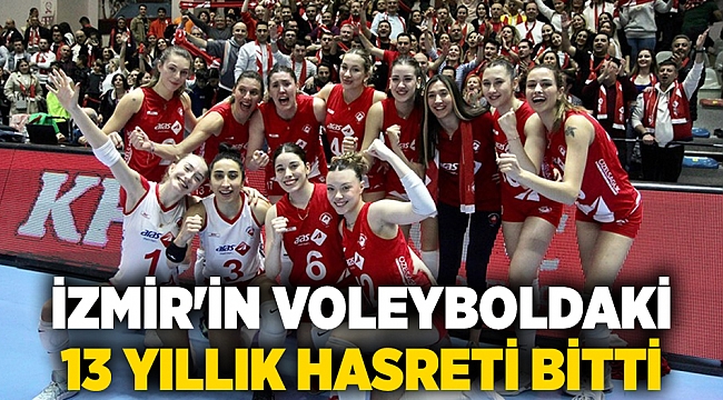 İzmir'in voleyboldaki 13 yıllık hasreti bitti