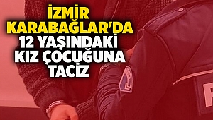 İzmir Karabağlar'da 12 yaşındaki kız çocuğuna taciz