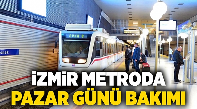İzmir Metroda pazar günü bakımı