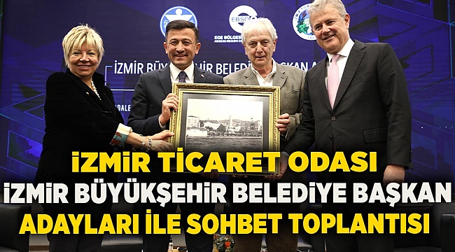 İzmir Ticaret Odası, "İzmir Büyükşehir Belediye Başkan Adayları ile Sohbet Toplantısı
