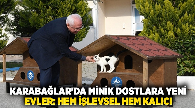 Karabağlar&#039;da minik dostlara yeni evler