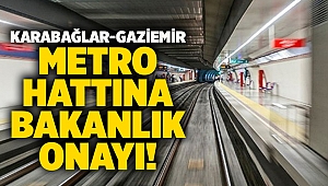 Karabağlar - Gaziemir Metro hattına bakanlık onayı!