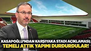 Kasapoğlu'ndan Karşıyaka stadı açıklaması;  Temeli attık, yapımı durdurdular!