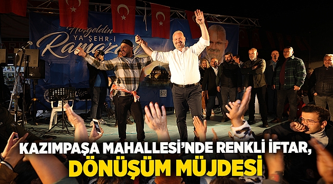 Kazımpaşa Mahallesi’nde renkli iftar, dönüşüm müjdesi