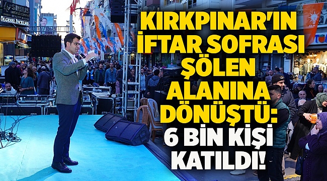 Kırkpınar&#039;ın iftar sofrası şölen alanına dönüştü: 6 bin kişi katıldı!