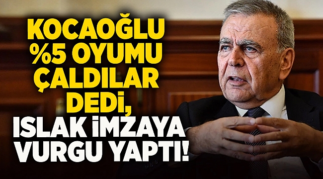 Kocaoğlu %5 oyumu çaldılar dedi, ıslak imzaya vurgu yaptı!