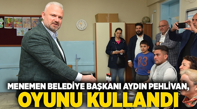 MENEMEN BELEDİYE BAŞKANI AYDIN PEHLİVAN, OYUNU KULLANDI