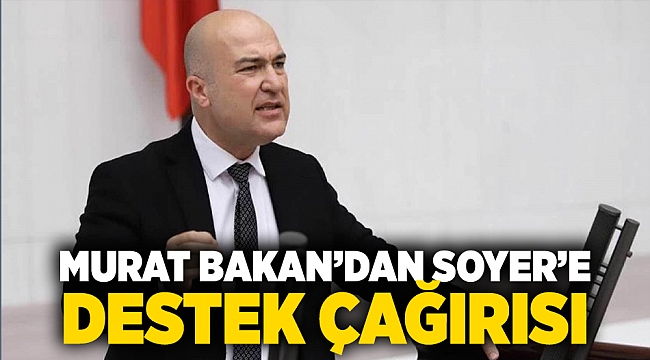 Murat Bakan&#039;dan Tunç Soyer&#039;e &#039;destek&#039; çağrısı