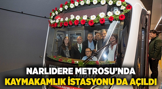 Narlıdere Metrosu’nda Kaymakamlık İstasyonu da açıldı