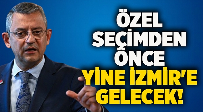 Özel seçimden önce yine İzmir&#039;e gelecek!