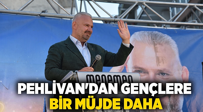 Pehlivan'dan gençlere bir müjde daha