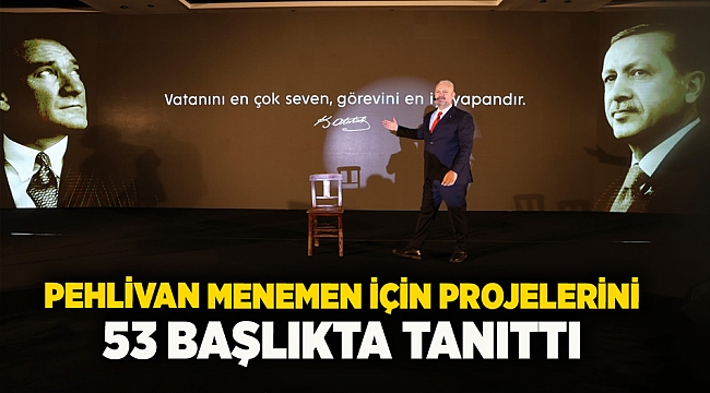 Pehlivan Menemen için projelerini 53 başlıkta tanıttı