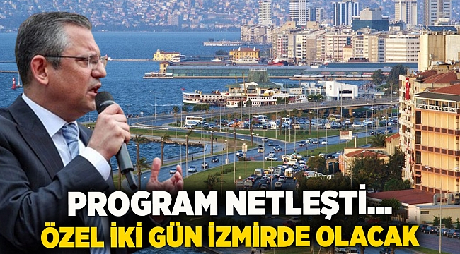 Program netleşti... Özel iki gün izmirde olacak