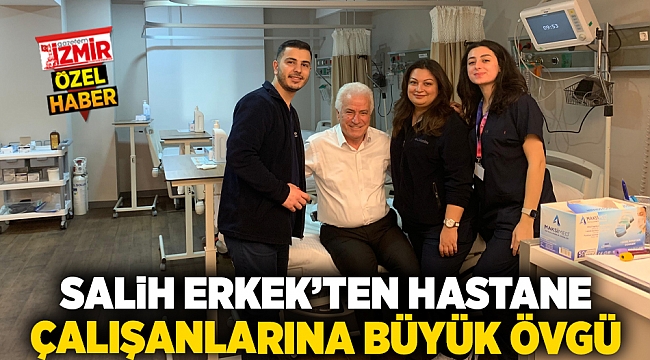 Salih Erkek'ten hastane çalışanlarına büyük övgü!