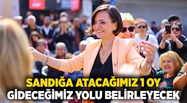 Sandığa atacağımız 1 oy gideceğimiz yolu belirleyecek