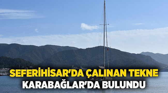 Seferihisar&#039;da çalınan tekne Karabağlar&#039;da bulundu