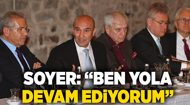Soyer: “Ben yola devam ediyorum”