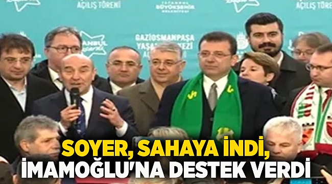 Soyer, sahaya indi, İmamoğlu&#039;na destek verdi