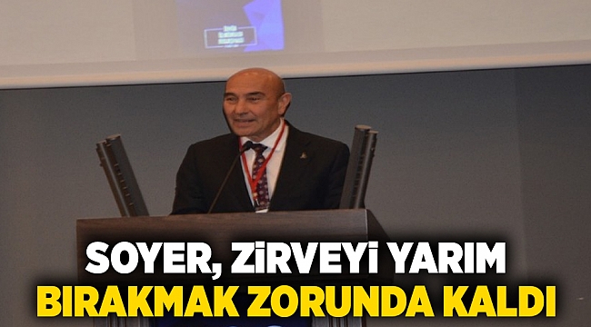 Soyer, zirveyi yarım bırakmak zorunda kaldı