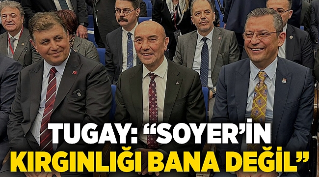 Tugay: “Soyer’in kırgınlığı bana değil”